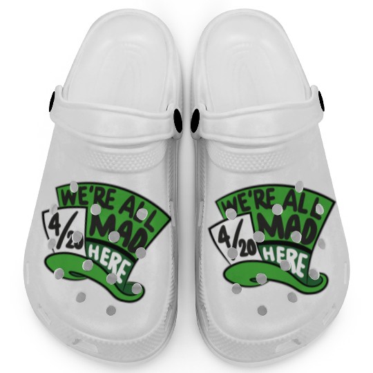 We Are all Mad 420 Here mad hatter Clogs