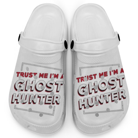 Trust Me I'm A Ghost Hunter Hunt Ghost Hunting Clogs