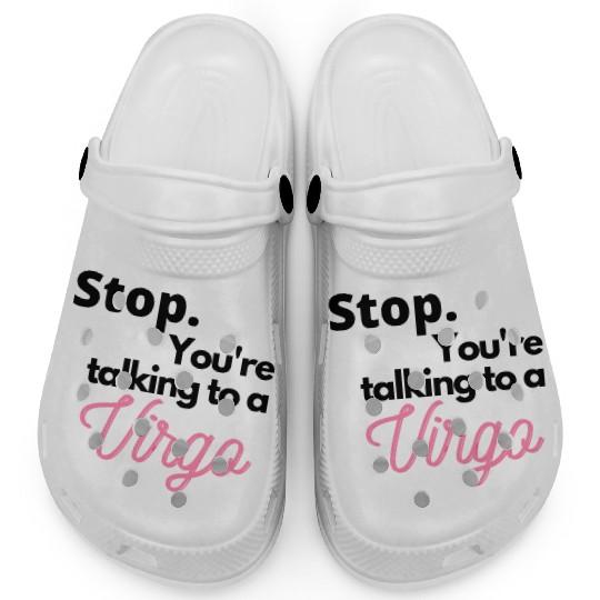 Stop. You're talking to a virgo Clogs