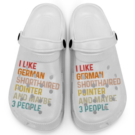 I Like German Shorthaired Pointer And Maybe 3 Clogs