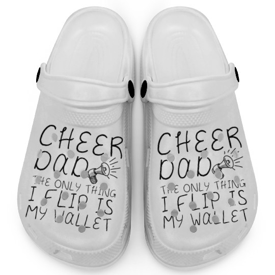 Cheer Dad, The Only Thing I Flip Is My Wallet 4 Clogs