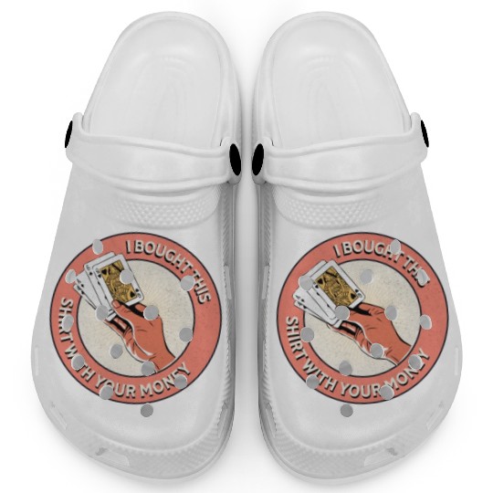 I Bought This Clogs With Your Money - Funny Poker