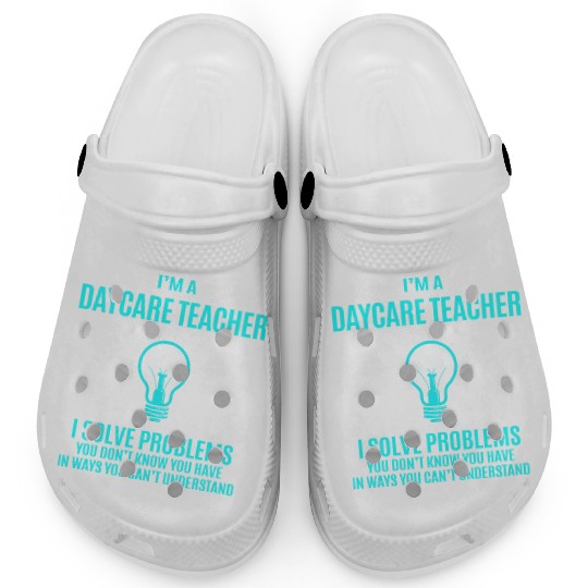 Daycare Teacher Clogs - I Solve Problems Gift It