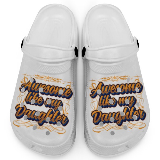 Awesome Like My Daughter Father's Day Father Dad Clogs