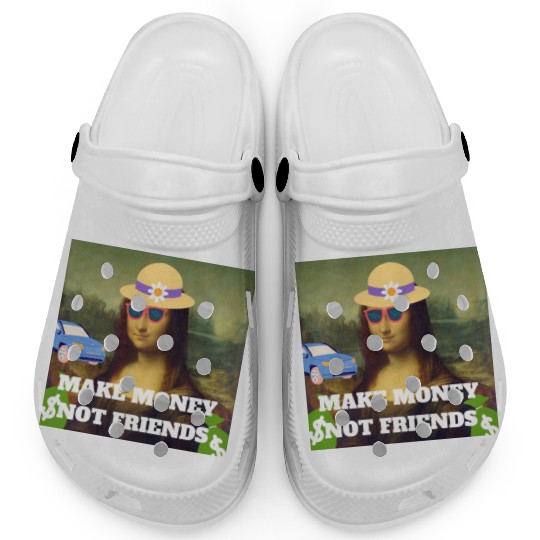 Make money not friends Mona Lisa saying Clogs