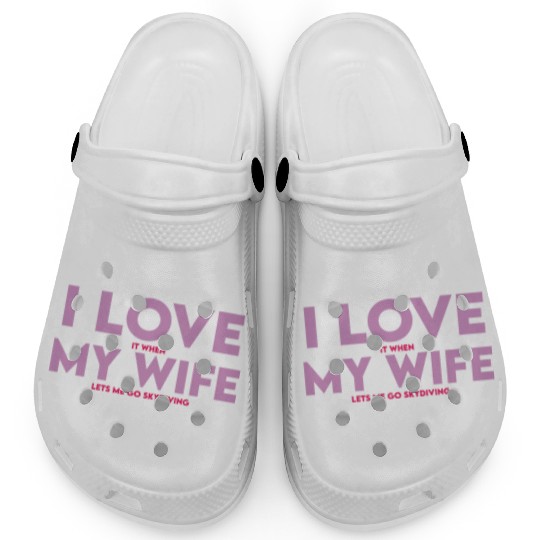 I Love It When My Wife Lets Me Go Skydiving Clogs