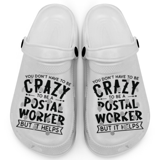 You Don't Have To Be A Crazy Postal Worker Clogs