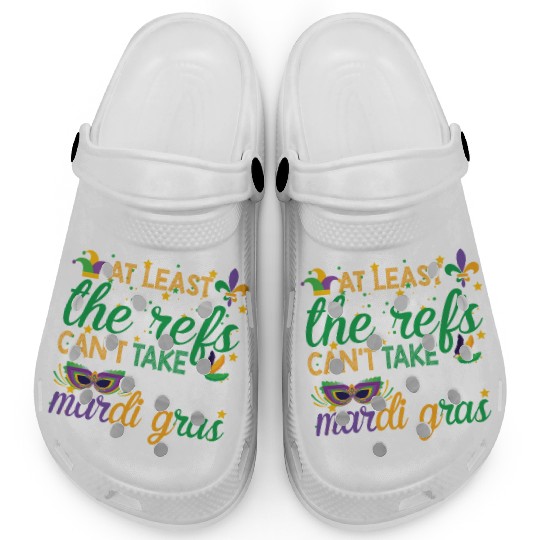 Keep Calm The Refs Can't Take Away Mardi Gras Clogs