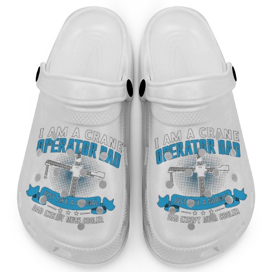 I Am A Crane Operator Dad Much Cooler Driver Site Clogs