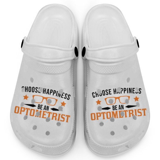 Choose Happiness Be An Optometrist Optician Clogs
