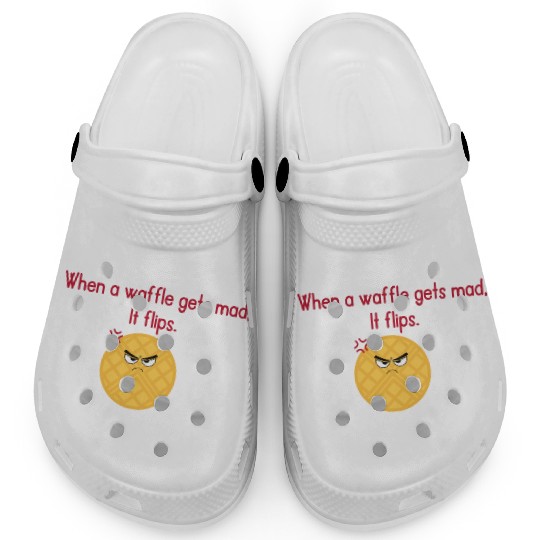 When a waffle gets mad It flips Clogs