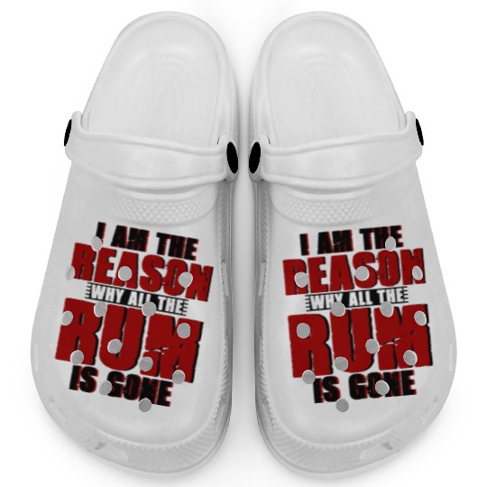 I Am The Reason Why All The Rum Is Gone 4 Clogs