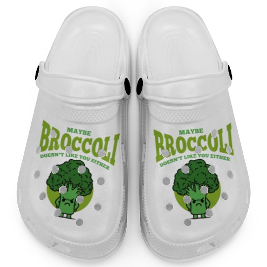 Maybe Broccoli Doesn t Like You Either Clogs