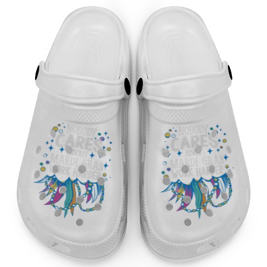 Nobody Cares About Mardi Gras Work Harder - Motiva Clogs