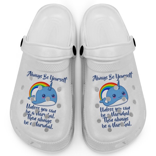 Always Be Yourself Unless You Can Be A Narwhal Clogs