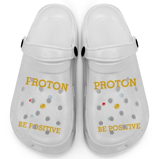 Think Like A Proton Positive Thinking Chemistry Ne Clogs