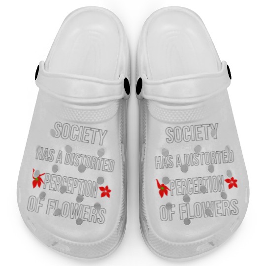 Society Has A Distorted Perception Of flowers Clogs