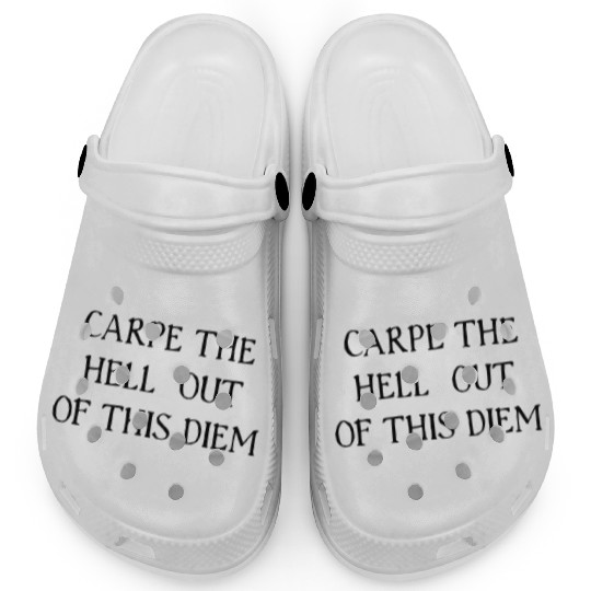 Carpe The Hell Out Of This Diem Clogs