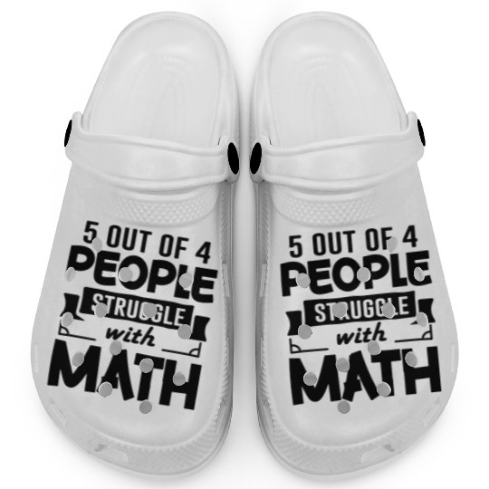 5 out of 4 People Struggle with Math, Math Teacher Clogs