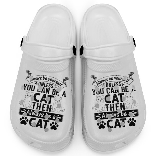 Cat Owner I Always Be Yourself Unless You Can Be A Clogs