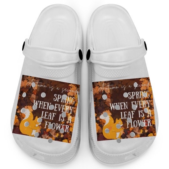 Autumn is a second spring when every leaf is a Clogs