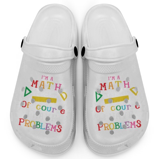 I'm a Math Teacher Funny Math Teacher Clogs