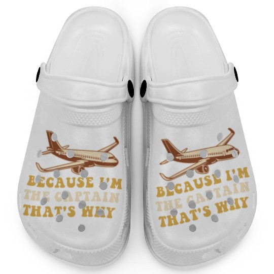 Because I'm The Captain That's Why For A Airline Clogs