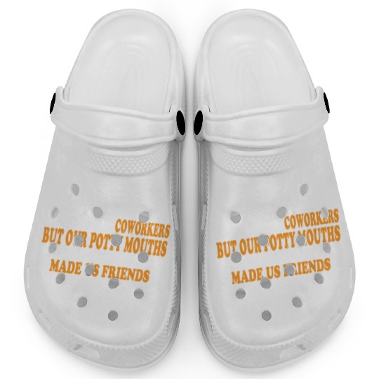 Our Inappropriate Conversations Made Us Friends 8 Clogs