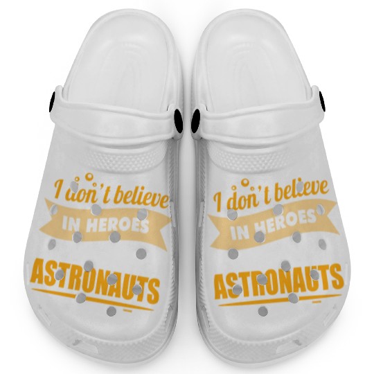 I believe in heroes when they are astronauts Clogs