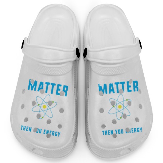 You Matter Science Funny Chemistry Joke Clogs