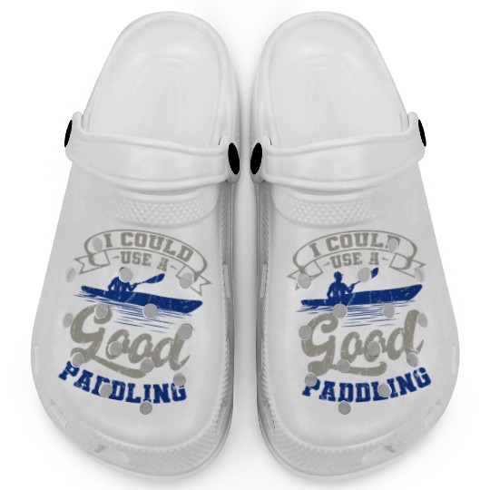 Could Use A Good Paddling Kayaking Canoeing Canoe Clogs