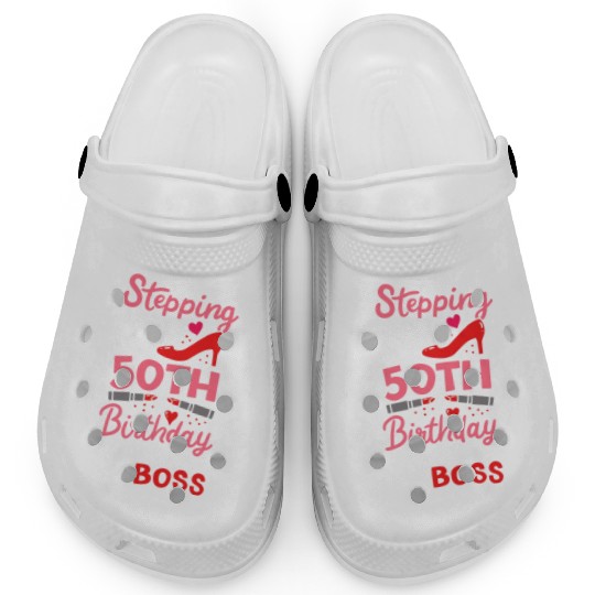 Stepping Into My 50th Birthday Like A Boss Gift Clogs