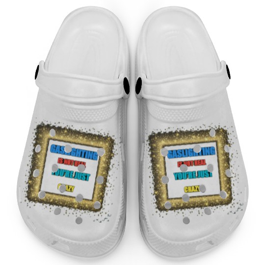 gaslighting is not real Clogs