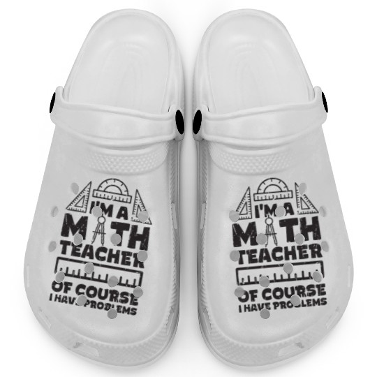 I'm a math teachers Of course I have problems - Clogs