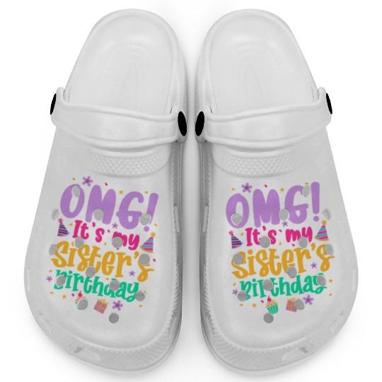 OMG It's My Sister's Birthday Clogs