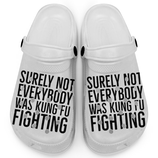 Surely Not Everybody Was Kung Fu Fighting Clogs