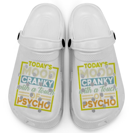 Today's Mood Cranky With A Touch Of Psycho Clogs