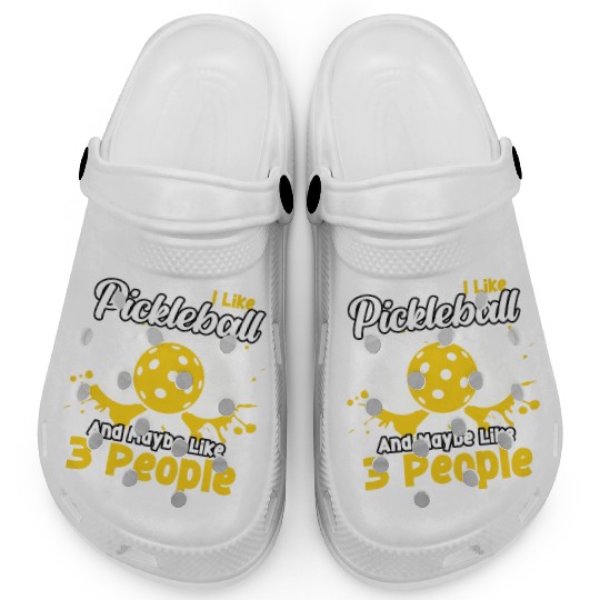 I Like Pickleball And Maybe 3 People Funny Clogs