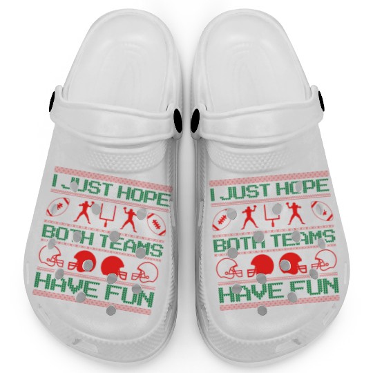 I Just Hope Both Teams Have Fun Ugly Xmas Football Clogs