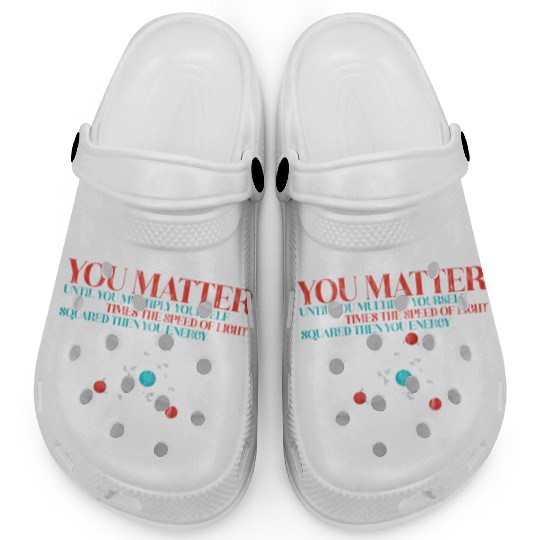 You Matter Until You x by c2 Then You Energy 3 Clogs