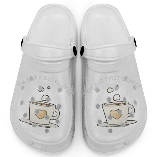 Okay, but first coffee Clogs