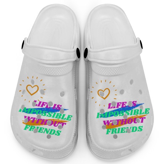 Life is Impossible Without Friends Clogs