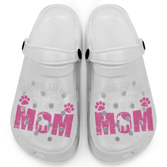 Born to be a Stay at Home Pit Bull Mom Clogs