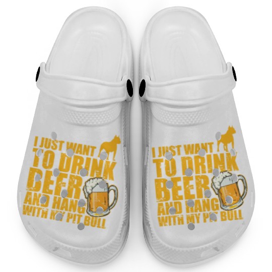 Just Drink Beer and Hang with my Pit Bull Clogs