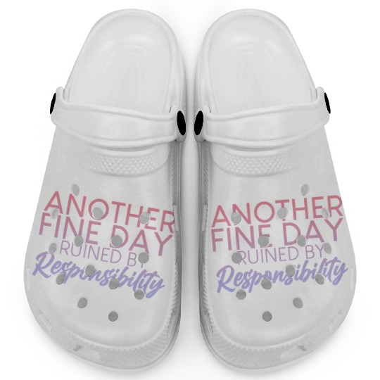 Another Fine Day Ruined By Responsibility 2 Clogs