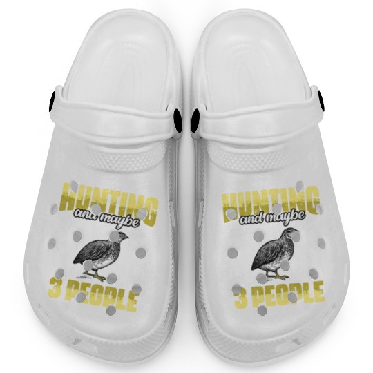 Funny I Like Quail Hunting And Maybe 3 People Clogs