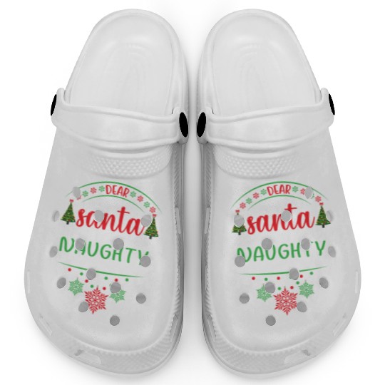 Dear Santa They Are The Naughty Funny Christmas Clogs
