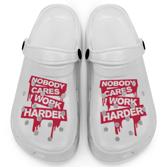 nobody cares work harder Clogs