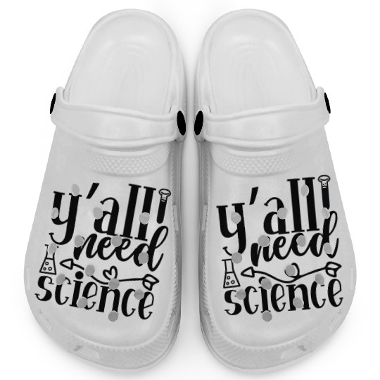 All Need Is Science Nerd Geek Teacher Student Gift Clogs