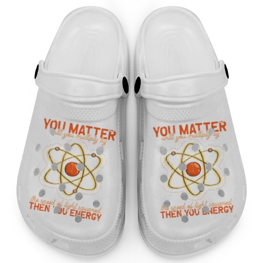You matter until you multiple yourself times the Clogs